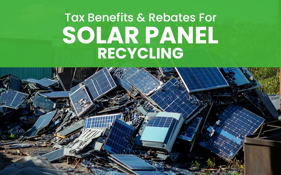 Tax Benefits and Rebates for Solar Panel Recycling