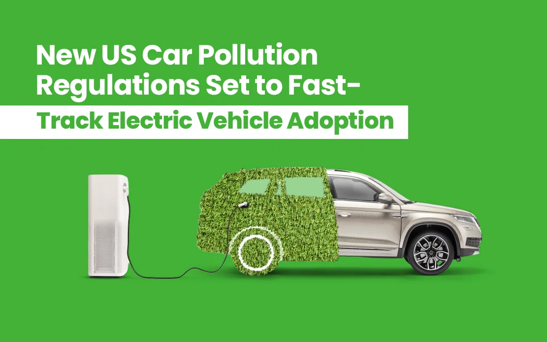 New US Car Pollution Regulations Set to Fast-Track Electric Vehicle Adoption